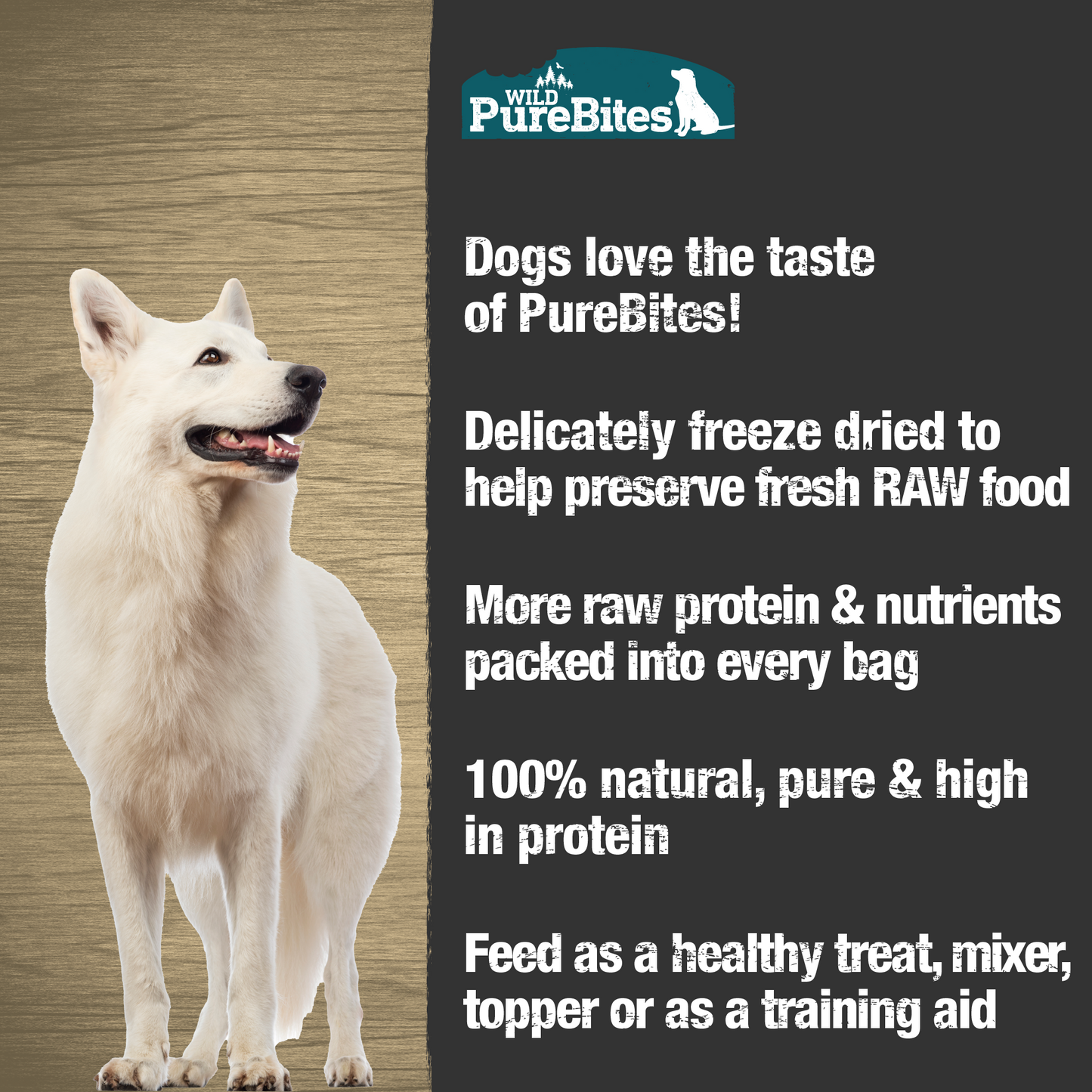 Made fresh & pure means more RAW protein and nutrients packed into every bag. Our smelt is freeze dried to help preserve its RAW taste, and nutrition, and mirror a dog’s ancestral diet